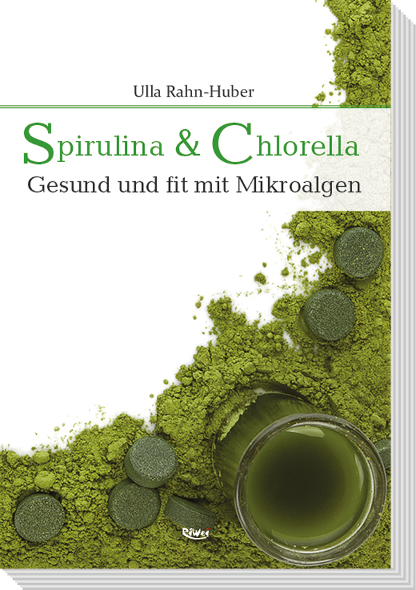 Rahn-Huber- Spirulina & Chlorella - Gesund und fit mit Mikroalgen