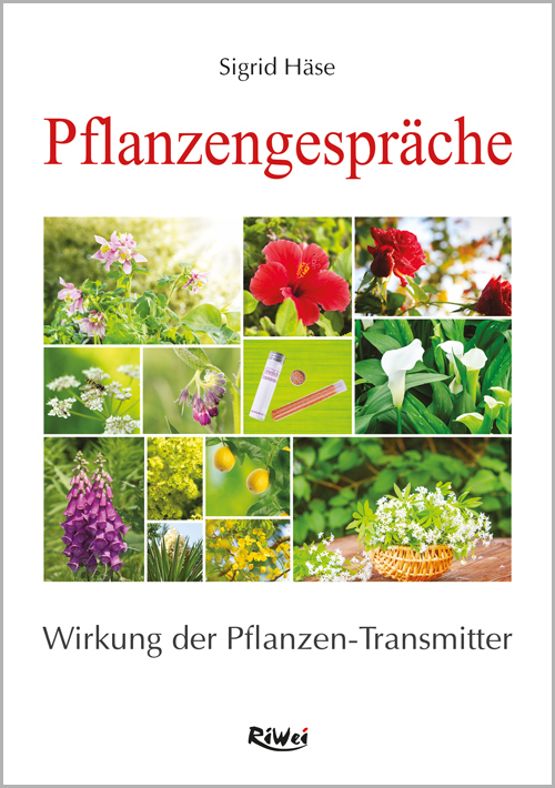 Sigrid Häse - Pflanzengespräche - Wirkung der Pflanzen-Transmitter (2. erweiterte Auflage)