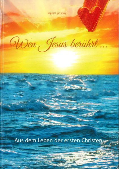 Lipowsky,  "Wen Jesus berührt … / Aus dem Leben der ersten Christen“