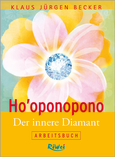 Klaus Jürgen Becker - Ho'oponopono - Der innere Diamant - Arbeitsbuch